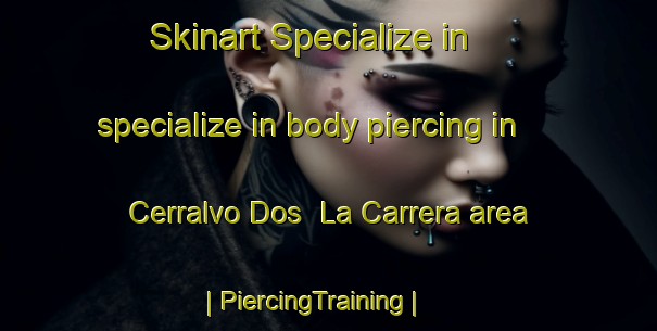 Skinart Specialize in specialize in body piercing in Cerralvo Dos  La Carrera area | PiercingTraining | PiercingClasses | SkinartTraining-Mexico